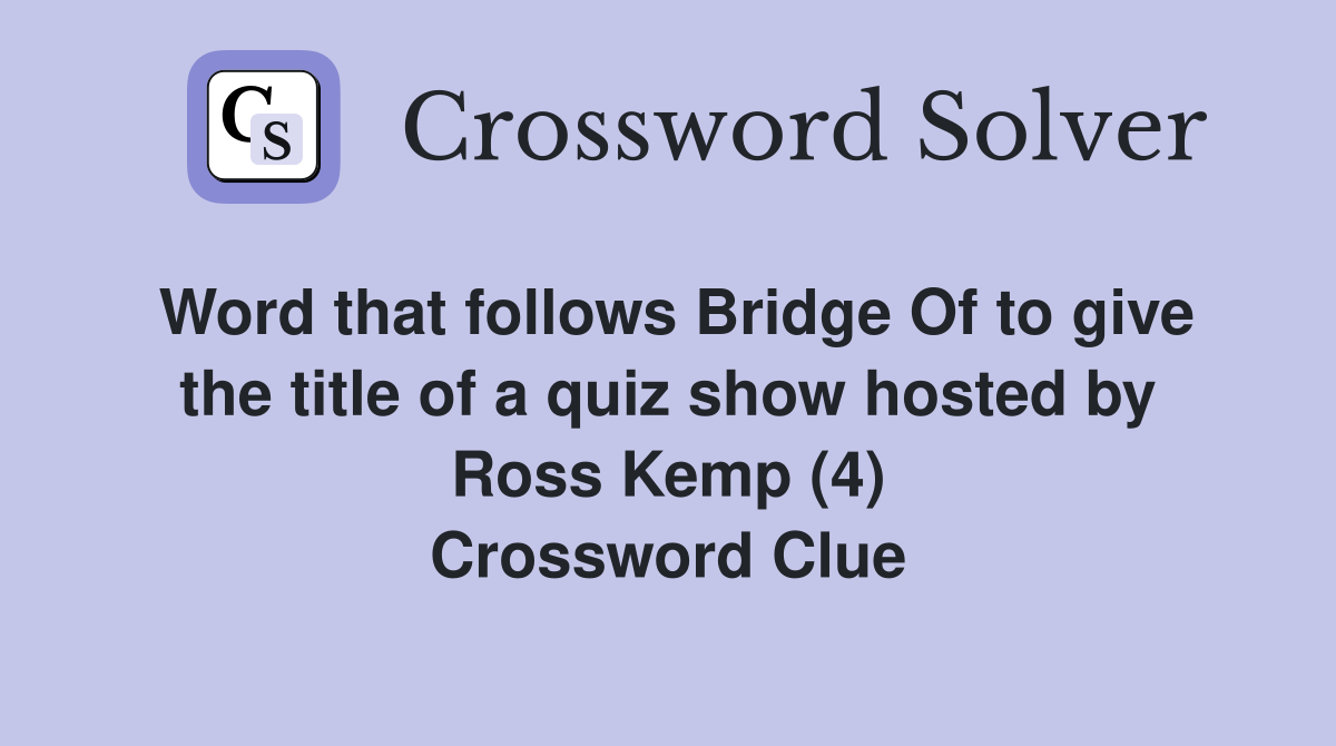 Word that follows Bridge Of to give the title of a quiz show hosted by
